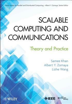 Scalable Computing and Communications: Theory and Practice by Samee U. Khan, Albert Y. Zomaya, Lizhe Wang