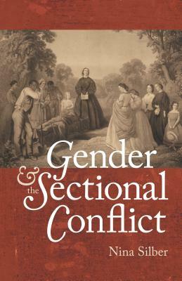 Gender and the Sectional Conflict by Nina Silber