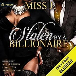 Stolen by a Billionaire by Miss J.
