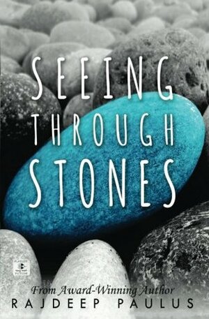 Seeing Through Stones by Rajdeep Paulus