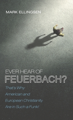 Ever Hear of Feuerbach? by Mark Ellingsen