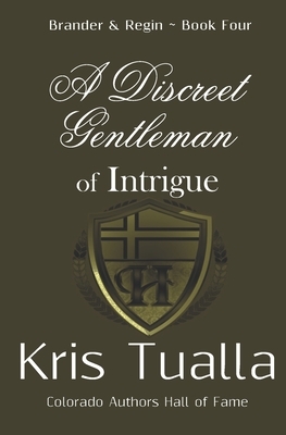 A Discreet Gentleman of Intrigue: The Discreet Gentleman Series: Brander & Regin - Book 4 by Kris Tualla