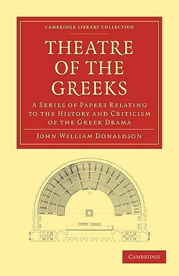 Theatre of the Greeks by John William Donaldson
