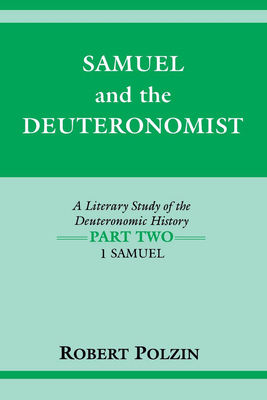 Samuel and the Deuteronomist: A Literary Study of the Deuteronomic History Part Two: 1 Samuel by Robert Polzin