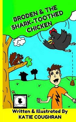 Broden and the Shark-Toothed Chicken by Katie Coughran