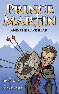 Prince Martin and the Cave Bear: Two Kids, Colossal Courage, and a Classic Quest by Brandon Hale