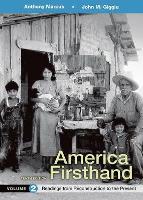 America Firsthand, Volume 2: Readings from Reconstruction to Present by John M. Giggie, Anthony Marcus, David Burner