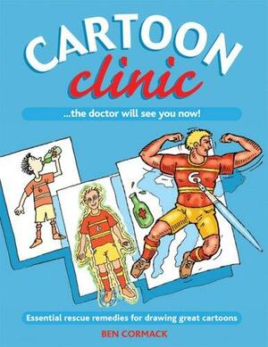 Cartoon Clinic: Essential Rescue Remedies for Drawing Great Cartoons by Ben Cormack