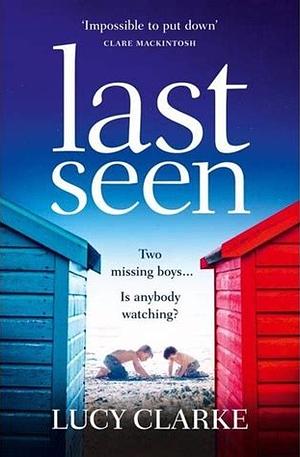 Last Seen by Lucy Clarke