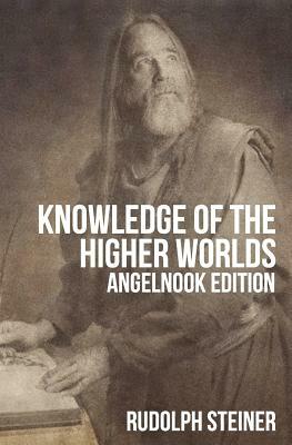 Knowledge of The Higher Worlds (and It's Attainment) by Rudolf Steiner