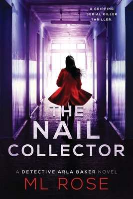 The Nail Collector: A gripping serial killer thriller with a heart stopping climax by M. L. Rose
