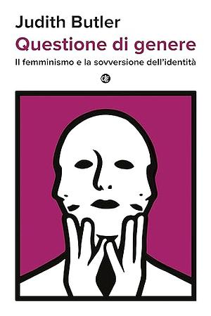 Questione di genere: Il femminismo e la sovversione dell'identità by Judith Butler