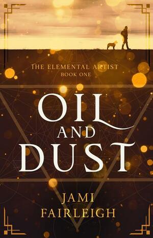 Oil and Dust (The Elemental Artist, #1) by Jami Fairleigh
