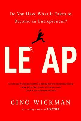 Entrepreneurial Leap: Do You Have What It Takes to Become an Entrepreneur? by Gino Wickman