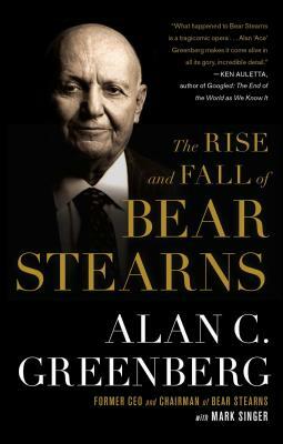 The Rise and Fall of Bear Stearns by Alan C. Greenberg