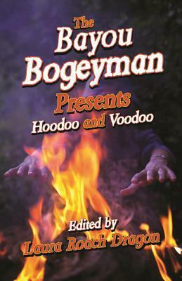The Bayou Bogeyman Presents Hoodoo and Voodoo by Julie Gonzalez, Gary Alipio, Cheryl Mathis, Sue Houston, Laura Roach Dragon, Phina Schloegel, Terri Dunham, Pat Hefler, Virginia Howard