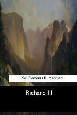 Richard III by Clements R. Markham