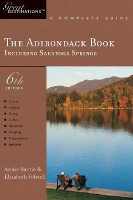The Adirondack Book: Great Destinations: A Complete Guide, Including Saratoga Springs (Great Destinations) by Annie Stoltie, Elizabeth Folwell
