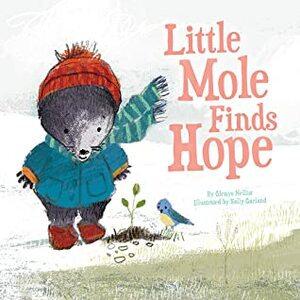 Little Mole Finds Hope by Sally Anne Garland, Glenys Nellist