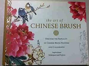 The Art of Chinese Brush by Rebecca Yue, Lucy Wang, Helen Tse