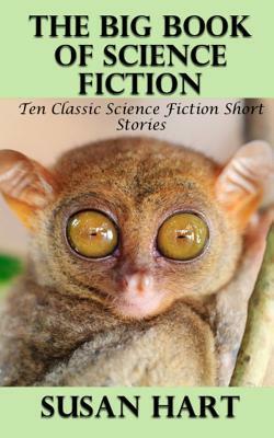 The Big Book of Science Fiction: Ten Classic Science Fiction Short Stories by Susan Hart