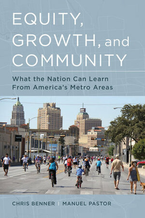Equity, Growth, and Community: What the Nation Can Learn from America's Metro Areas by Manuel Pastor, Chris Benner