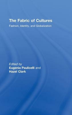 The Fabric of Cultures: Fashion, Identity, and Globalization by 