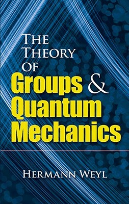 The Theory of Groups and Quantum Mechanics by Hermann Weyl