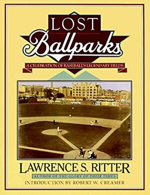 Lost Ballparks: A Celebration of Baseball's Legendary Fields by Lawrence S. Ritter