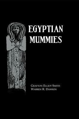 Egyptian Mummies by Warren R. Dawson, Grafton Elliot Smith