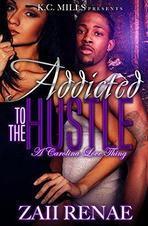 Addicted to the Hustle: A Carolina Love Thing by Renae, Renae