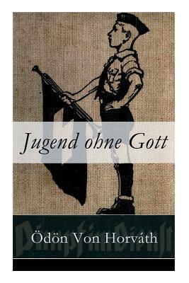 Jugend ohne Gott: Ein Krimi und Gesellschaftsroman (Zwischenkriegszeit) by Ödön von Horváth