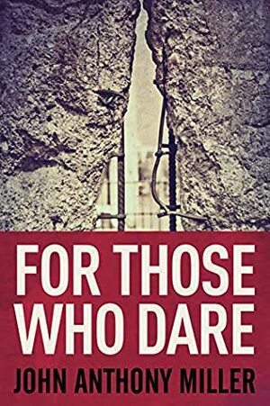 For Those Who Dare by John Anthony Miller