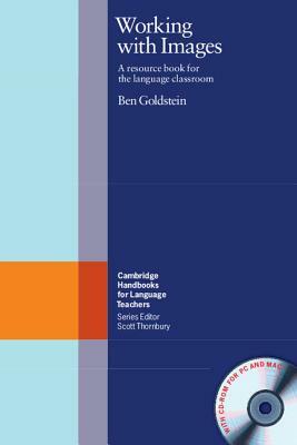 Working with Images: A Resource Book for the Language Classroom [With CDROM] by Ben Goldstein