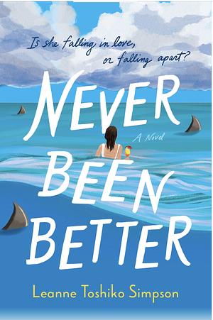 Never Been Better by Leanne Toshiko Simpson