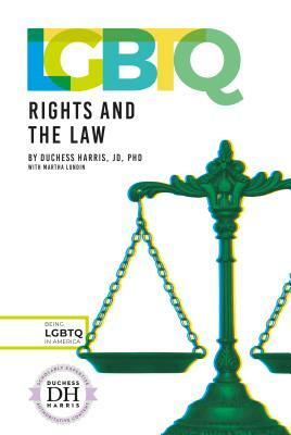 Lgbtq Rights and the Law by Martha Lundin, Duchess Harris