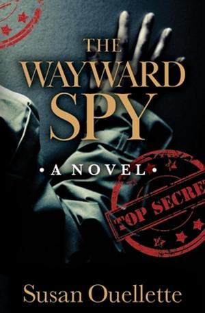 The Wayward Spy by Susan Ouellette