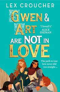 Gwen and Art Are Not in Love by Lex Croucher