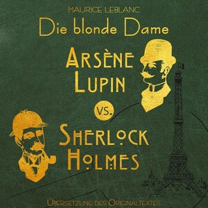 Arsène Lupin vs. Sherlock Holmes: Die blonde Dame by Maurice Leblanc