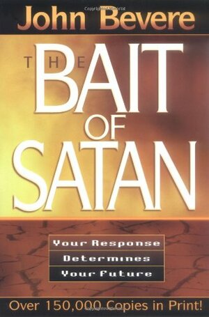 The Bait of Satan : Your Response Determines Your Future by John Bevere