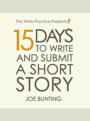 15 Days to Write and Submit a Short Story: Workbook (Let's Write a Short Story 2) by Joseph Harold Bunting