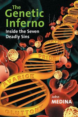The Genetic Inferno: Inside the Seven Deadly Sins by John J. Medina