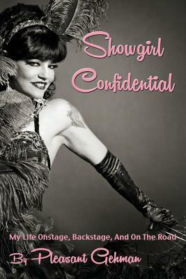 Showgirl Confidential: My Life Onstage, Backstage, And On The Road by Pleasant Gehman