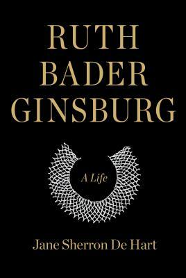 Ruth Bader Ginsburg: A Life by Jane Sherron de Hart