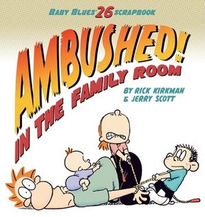 Ambushed! In the Family Room: Scrapbook #26 by Rick Kirkman, Jerry Scott