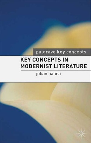 Key Concepts in Modernist Literature by Julian Hanna