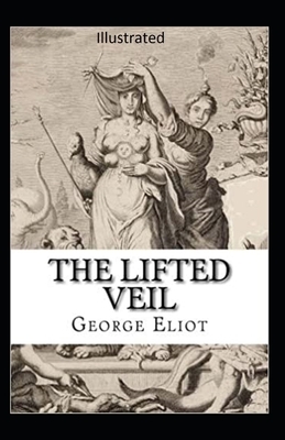 The Lifted Veil Illustrated by George Eliot