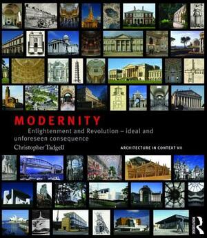 Modernity: Enlightenment and Revolution - Ideal and Unforeseen Consequence by Christopher Tadgell