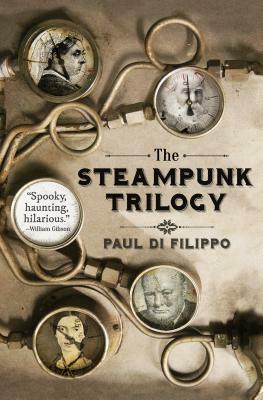 The Steampunk Trilogy by Paul Di Filippo