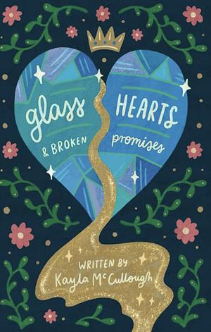 Glass Hearts and Broken Promises by Kayla McCullough